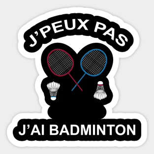 JE PEUX PAS J AI BADMINTON Sticker